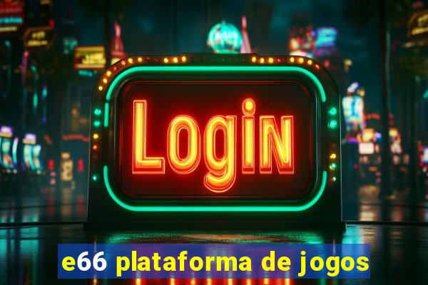 e66 plataforma de jogos